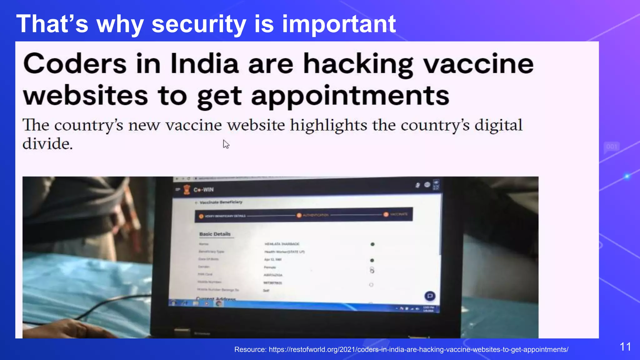 11
That’s why security is important
Resource: https://restofworld.org/2021/coders-in-india-are-hacking-vaccine-websites-to-get-appointments/
 