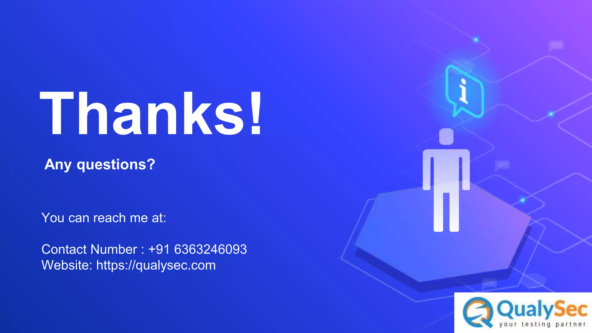 12
Thanks!
Any questions?
You can reach me at:
Contact Number : +91 6363246093
Website: https://qualysec.com
 