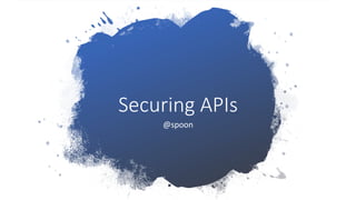 Securing APIs
@spoon
 