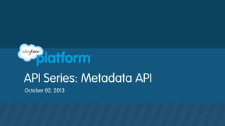 API Series: Metadata API
October 02, 2013
 