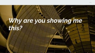 Why are you showing me
this?
 