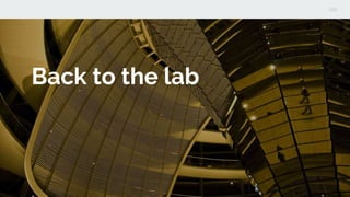 Back to the lab
 