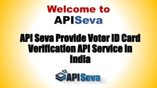 Welcome to
APISeva
API Seva Provide Voter ID Card
Verification API Service in
India
 