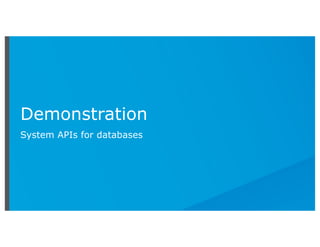 Demonstration
System APIs for databases
 
