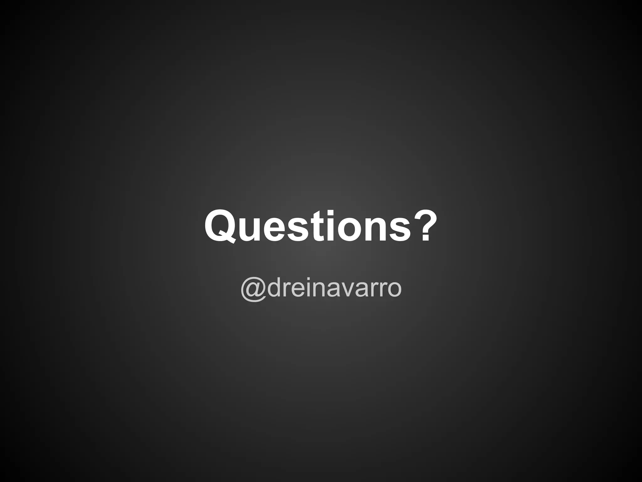 Questions?
 @dreinavarro
 