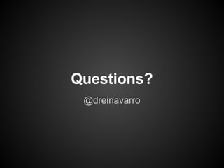 Questions?
 @dreinavarro
 