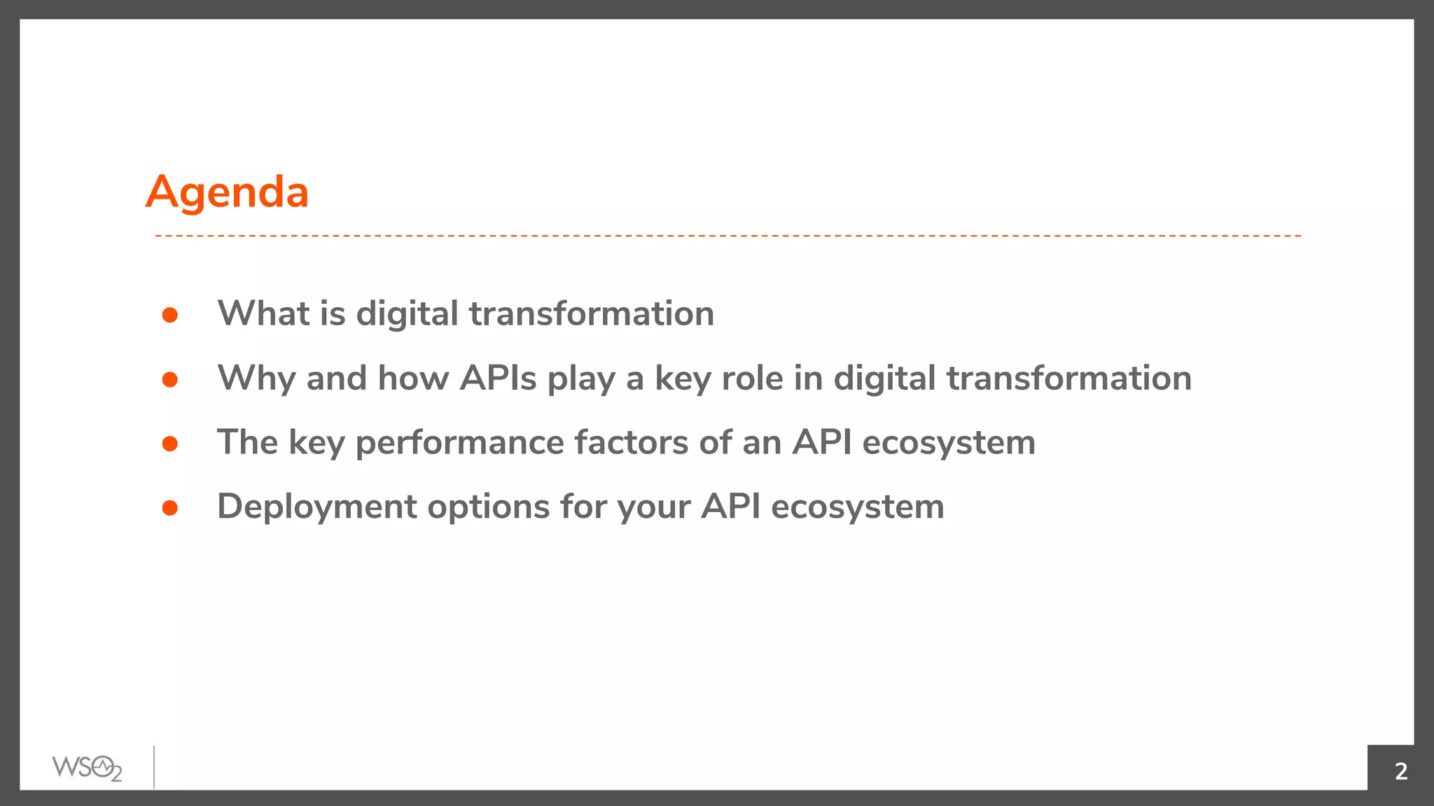 Agenda
● What is digital transformation
● Why and how APIs play a key role in digital transformation
● The key performance factors of an API ecosystem
● Deployment options for your API ecosystem
2
 