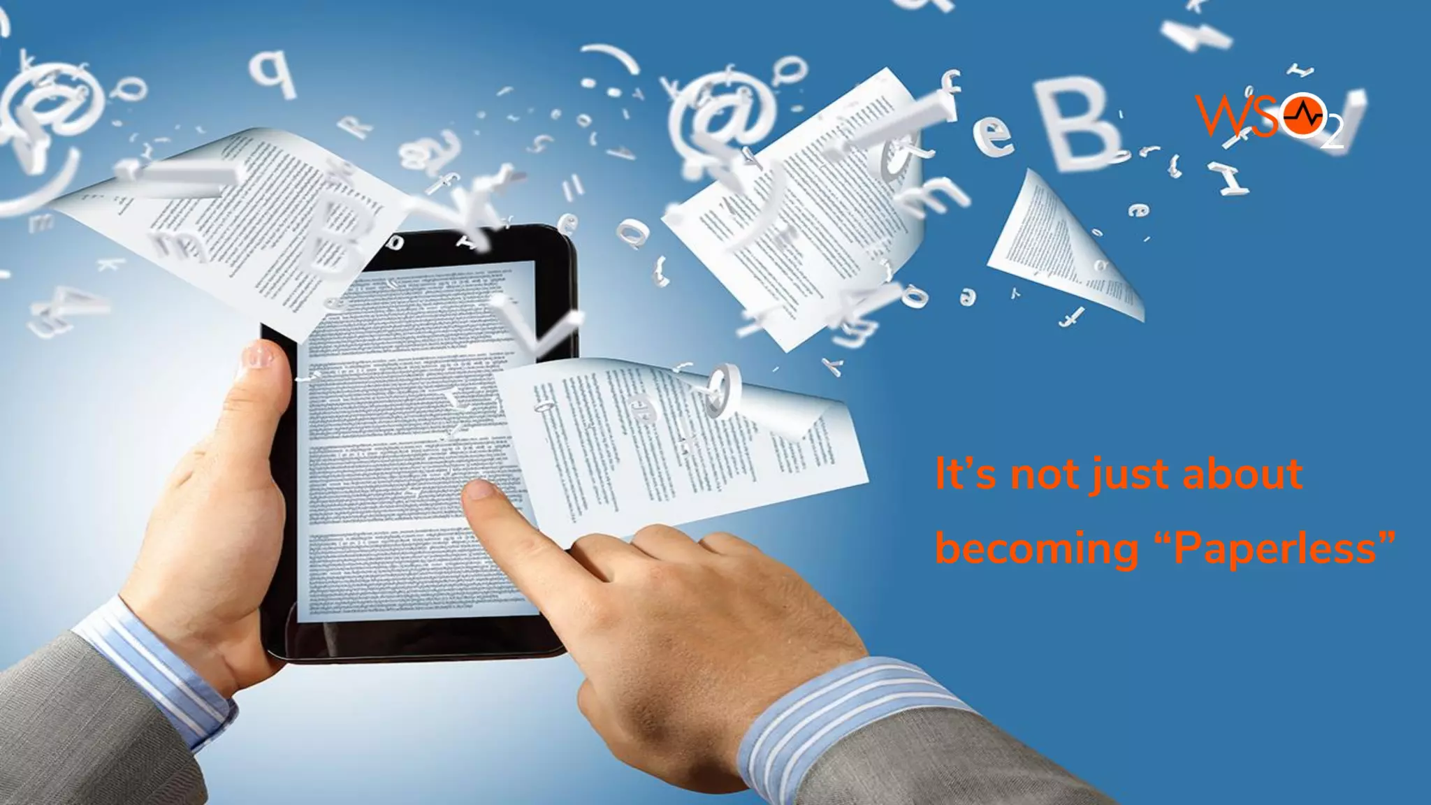 It’s not just about
becoming “Paperless”
 