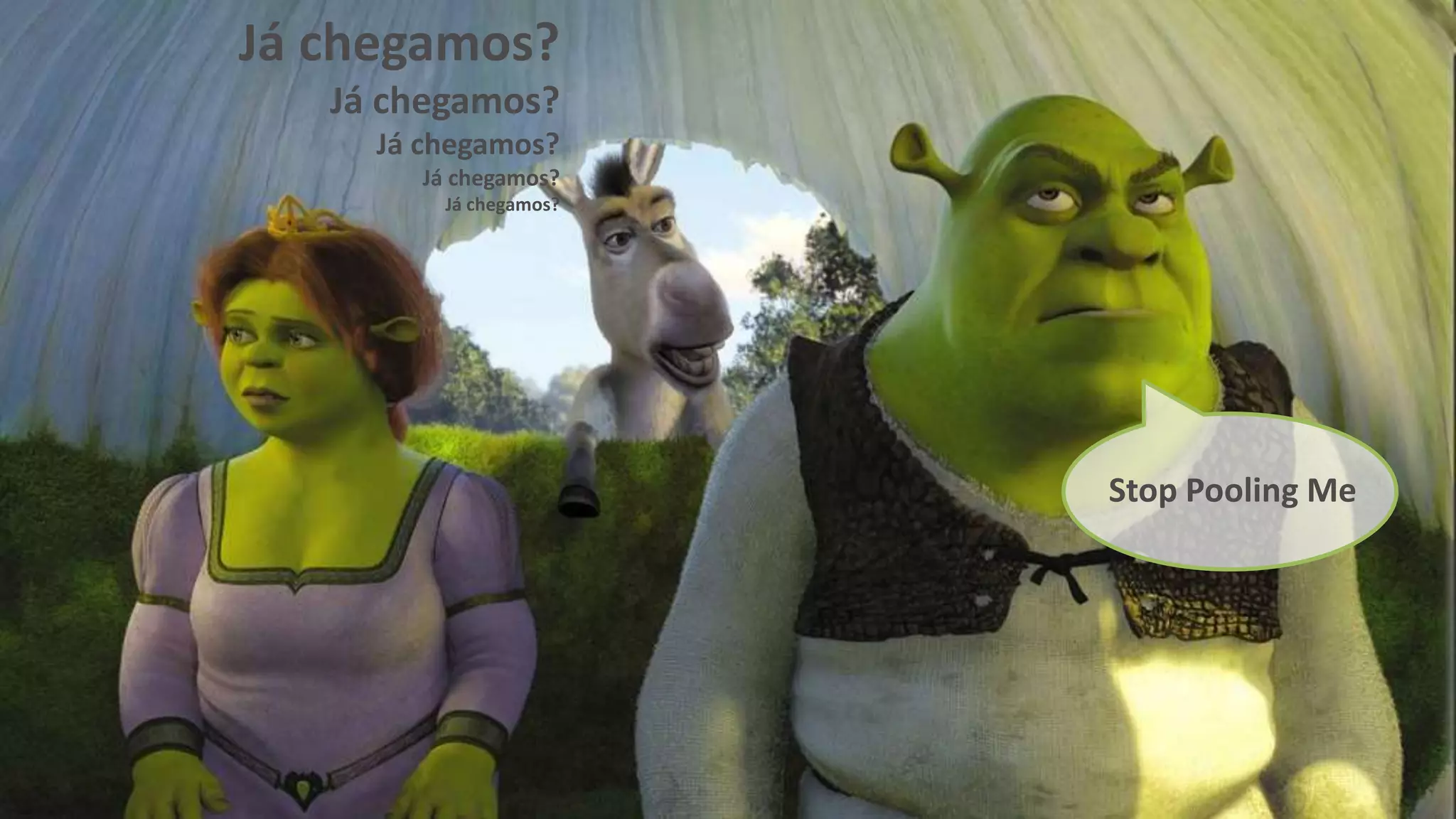 Já chegamos? 
Já chegamos? 
Já chegamos? 
Já chegamos? 
Já chegamos? 
Stop Pooling Me 
 