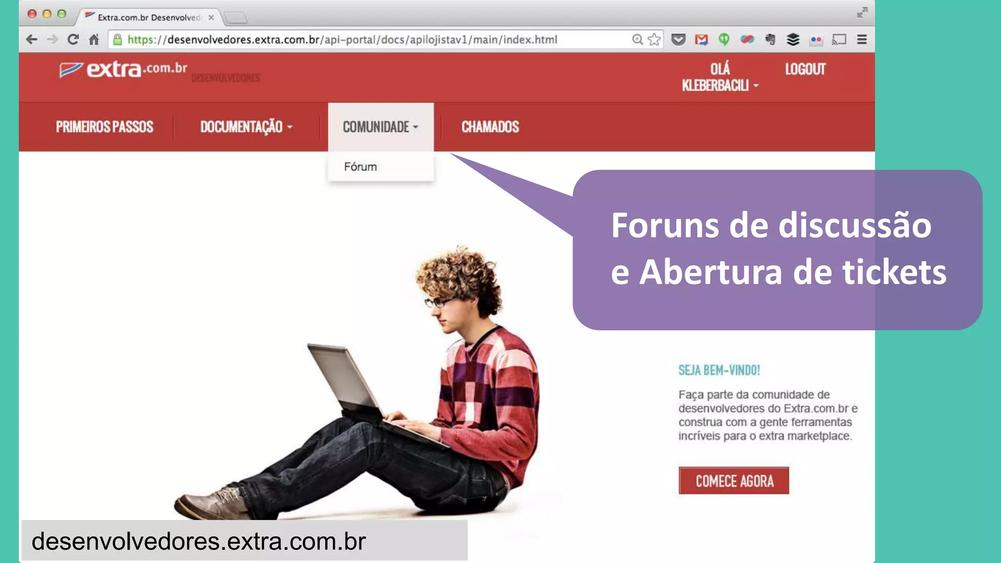 Foruns de discussão 
e Abertura de tickets 
desenvolvedores.extra.com.br 
 