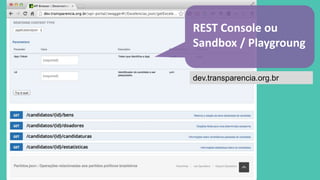 REST Console ou 
Sandbox / Playgroung 
dev.transparencia.org.br 
 