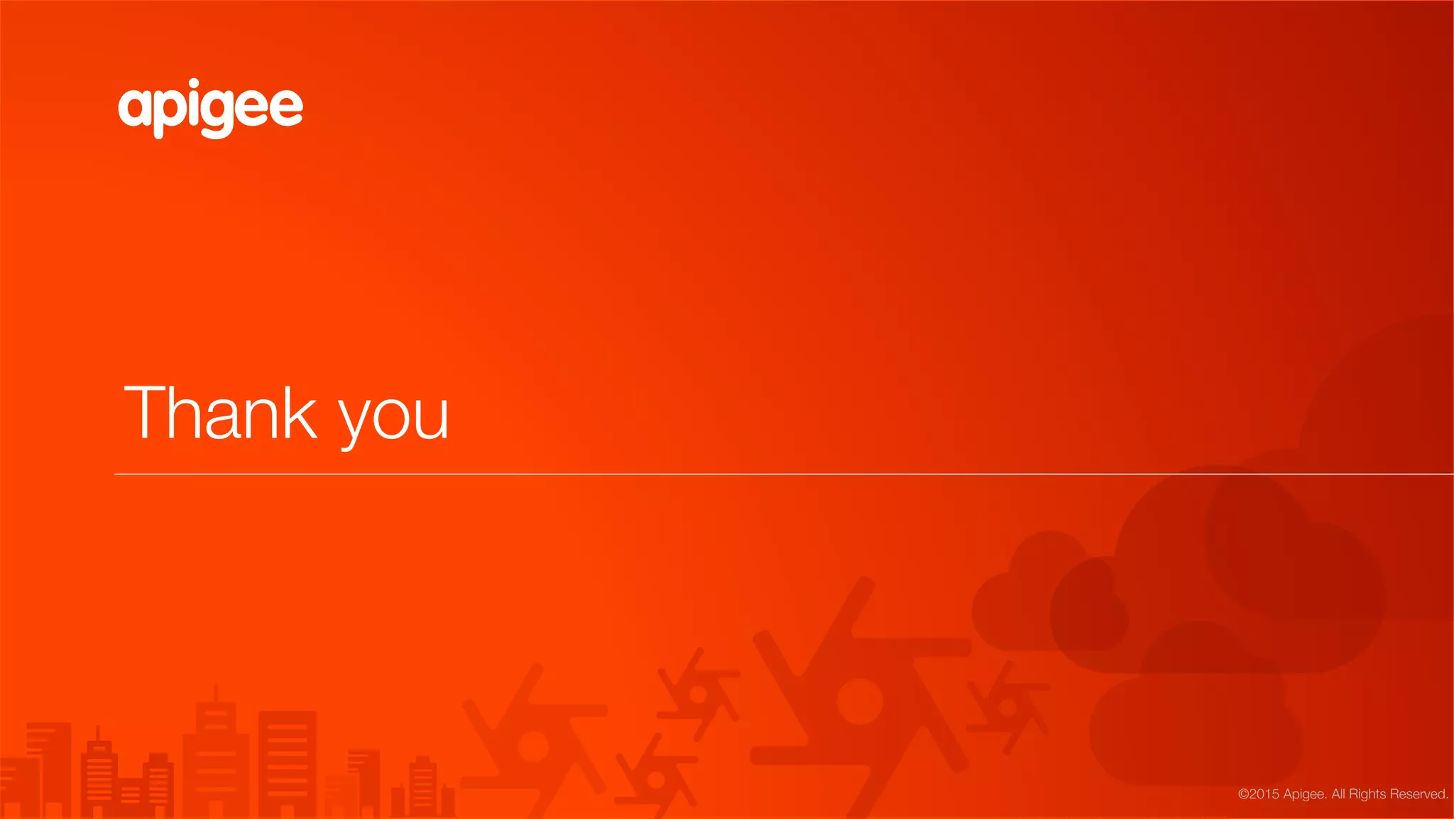 Thank you
©2015 Apigee. All Rights Reserved. 
 