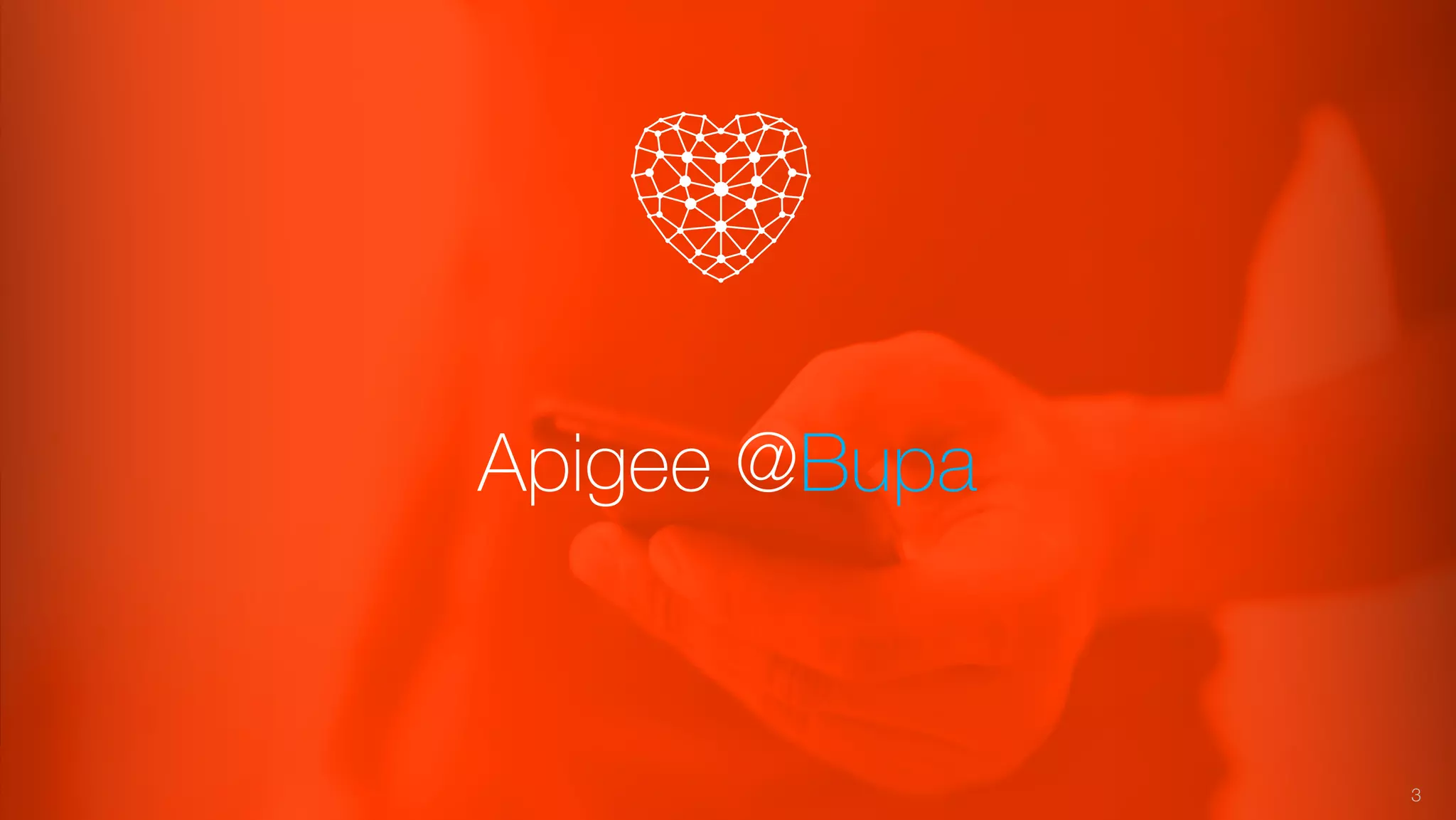 Apigee @Bupa
3
 
