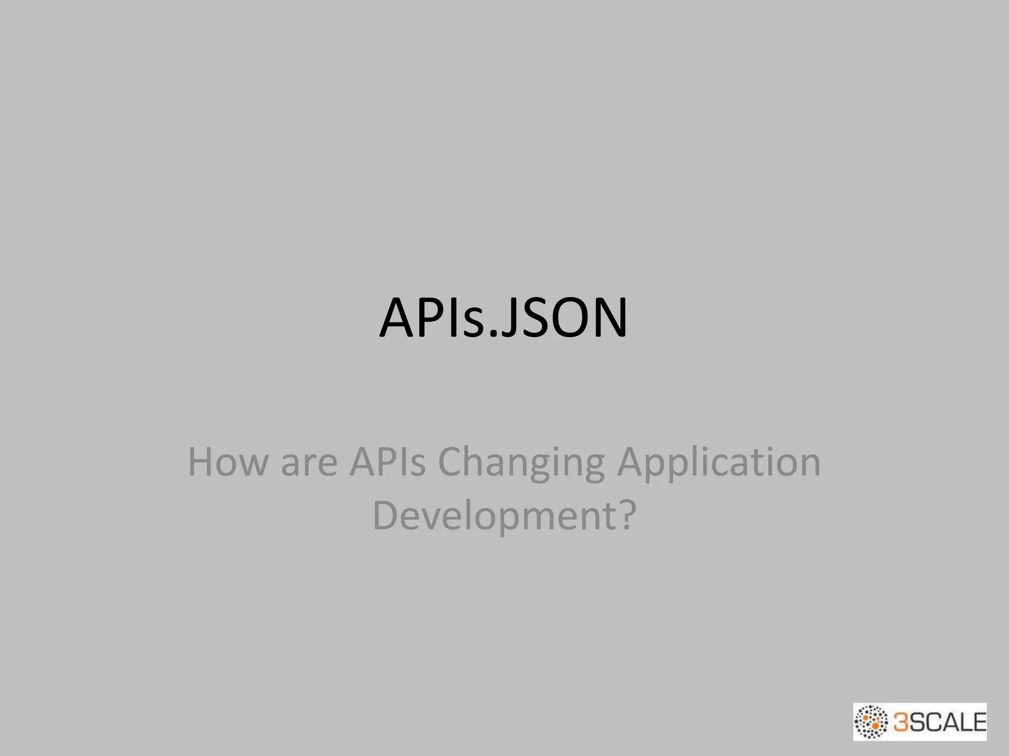 APIs.JSON
How are APIs Changing Application
Development?
 