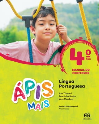 4ANO
Língua
Portuguesa
Ana Trinconi
Terezinha Bertin
Vera Marchezi
Ensino Fundamental
Anos Iniciais
MANUAL DO
PROFESSOR
 