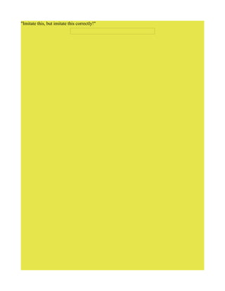 "Imitate this, but imitate this correctly!"
 