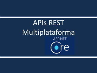 APIs REST
Multiplataforma
 