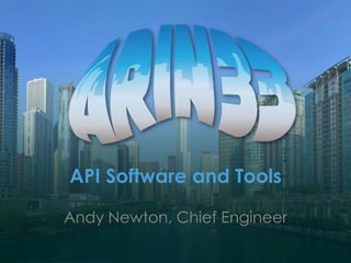 API Software and Tools
Andy Newton, Chief Engineer
 