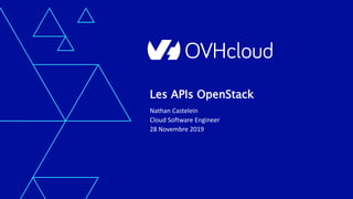 Les APIs OpenStack
Nathan Castelein
Cloud Software Engineer
28 Novembre 2019
 