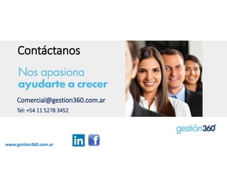 Contáctanos 
www.gestion360.com.ar 
Comercial@gestion360.com.ar 
Tel:+541152783452 