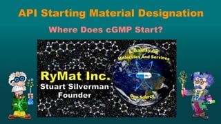 API Starting Material Designation - Where Does cGMP Start? | PPTX