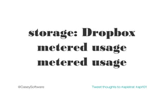 storage: Dropbox
metered usage
metered usage
@CaseySoftware

Tweet thoughts to:#apistrat #api101

 