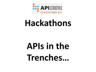 Hackathons
APIs in the
Trenches…

 