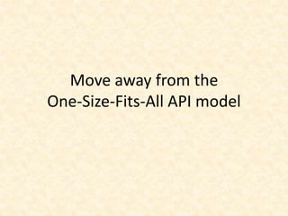 Move away from the
One-Size-Fits-All API model
 