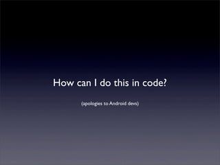 How can I do this in code?
      (apologies to Android devs)
 