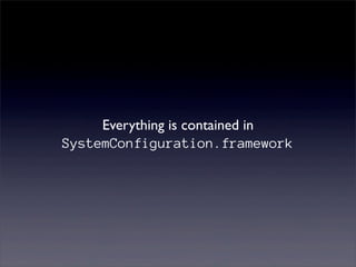 Everything is contained in
SystemConfiguration.framework
 