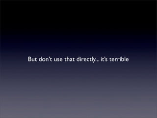 But don’t use that directly... it’s terrible
 