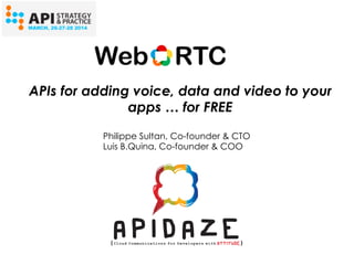 Philippe Sultan, Co-founder & CTO
Luis B.Quina, Co-founder & COO
APIs for adding voice, data and video to your
apps … for FREE
 