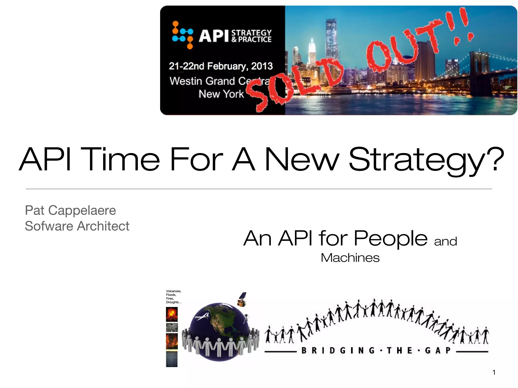 API Time For A New Strategy?
Pat Cappelaere
Sofware Architect
                    An API for People and
                           Machines




                                            1
 