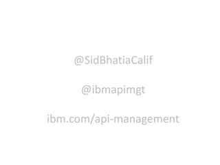 @SidBhatiaCalif
@ibmapimgt
ibm.com/api-management
 