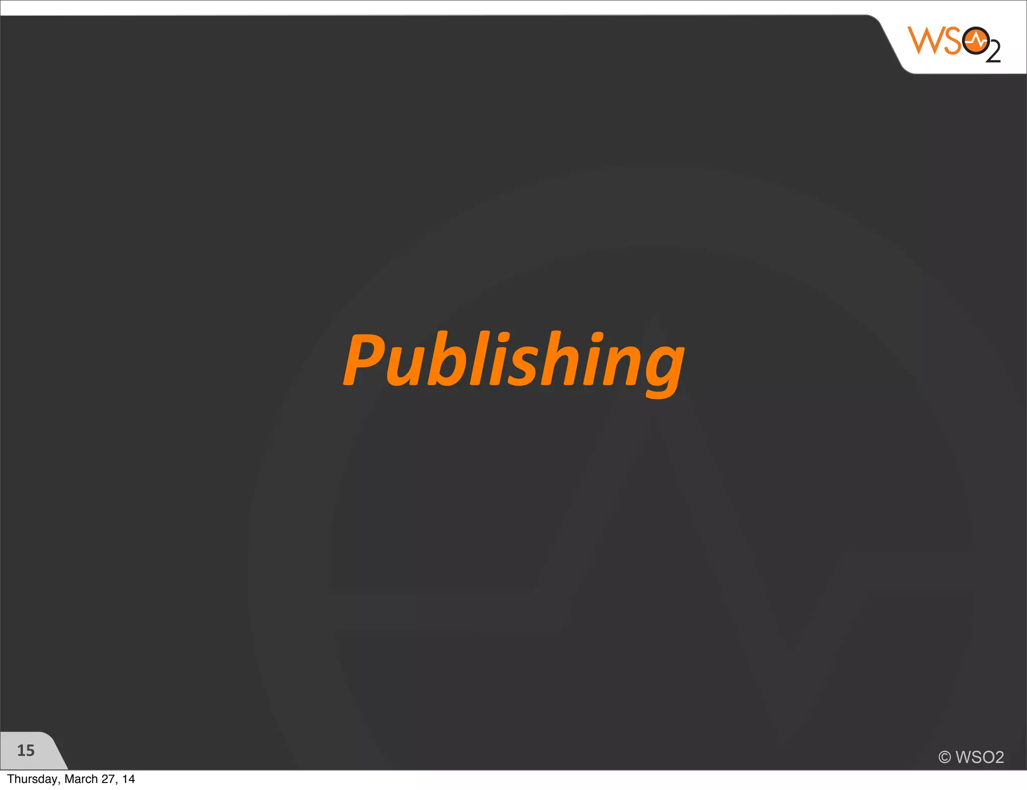 Publishing
15
Thursday, March 27, 14
 