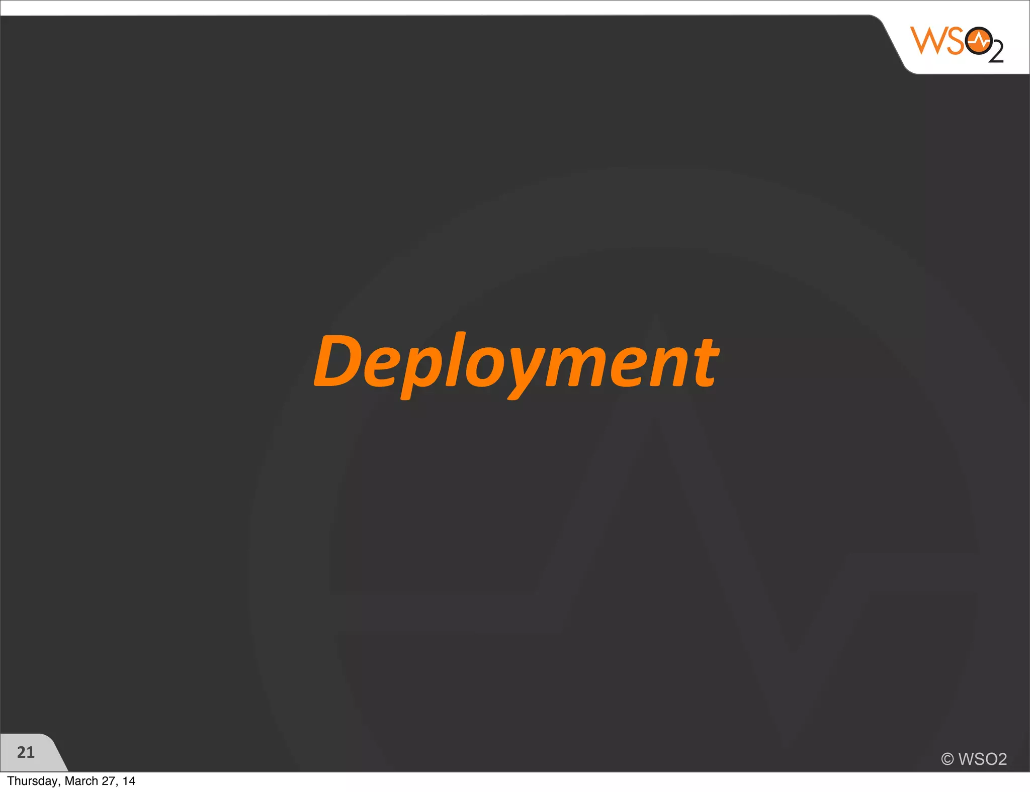 Deployment
21
Thursday, March 27, 14
 