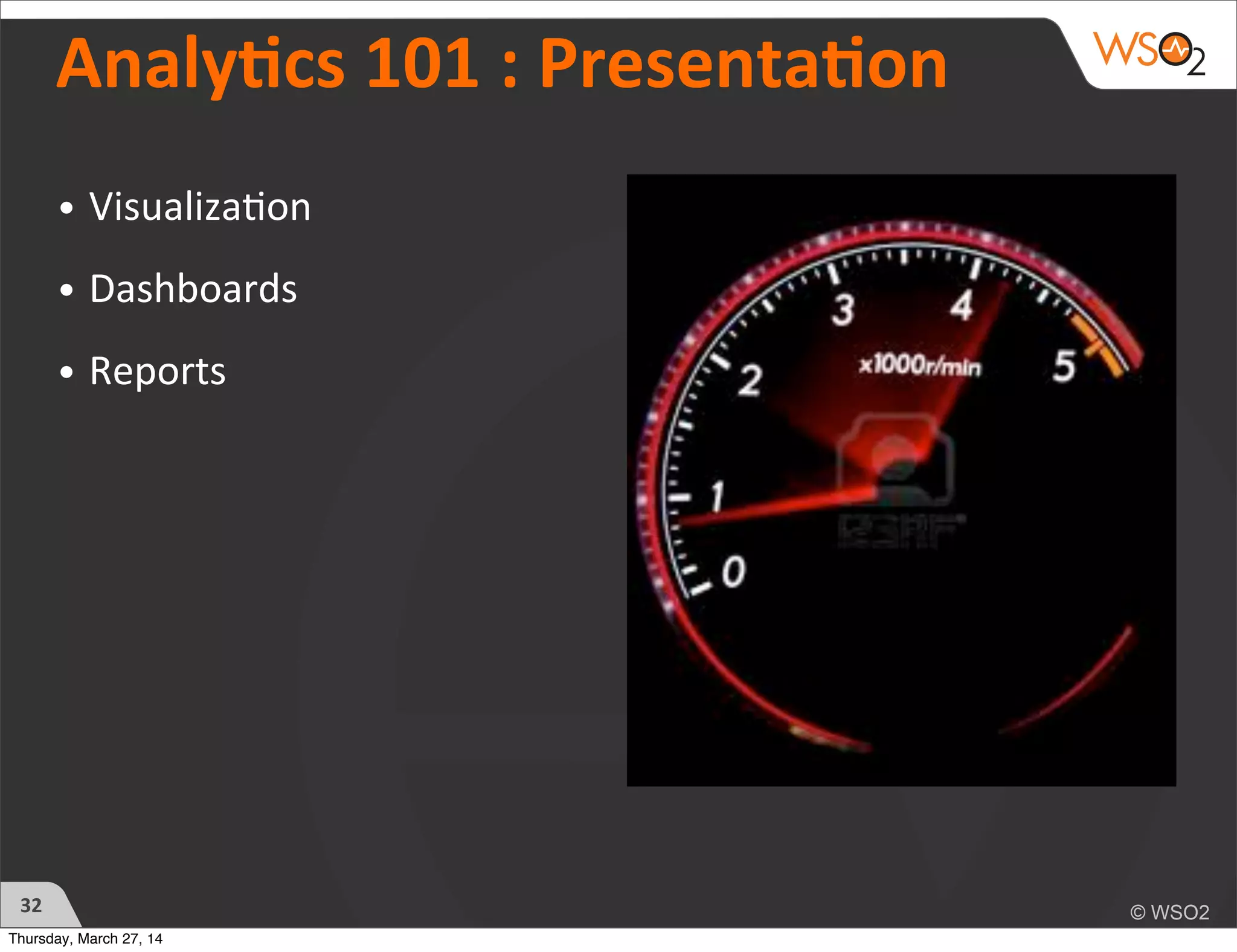 Analycs	
  101	
  :	
  Presentaon
• Visualiza)on
• Dashboards
• Reports
32
Thursday, March 27, 14
 