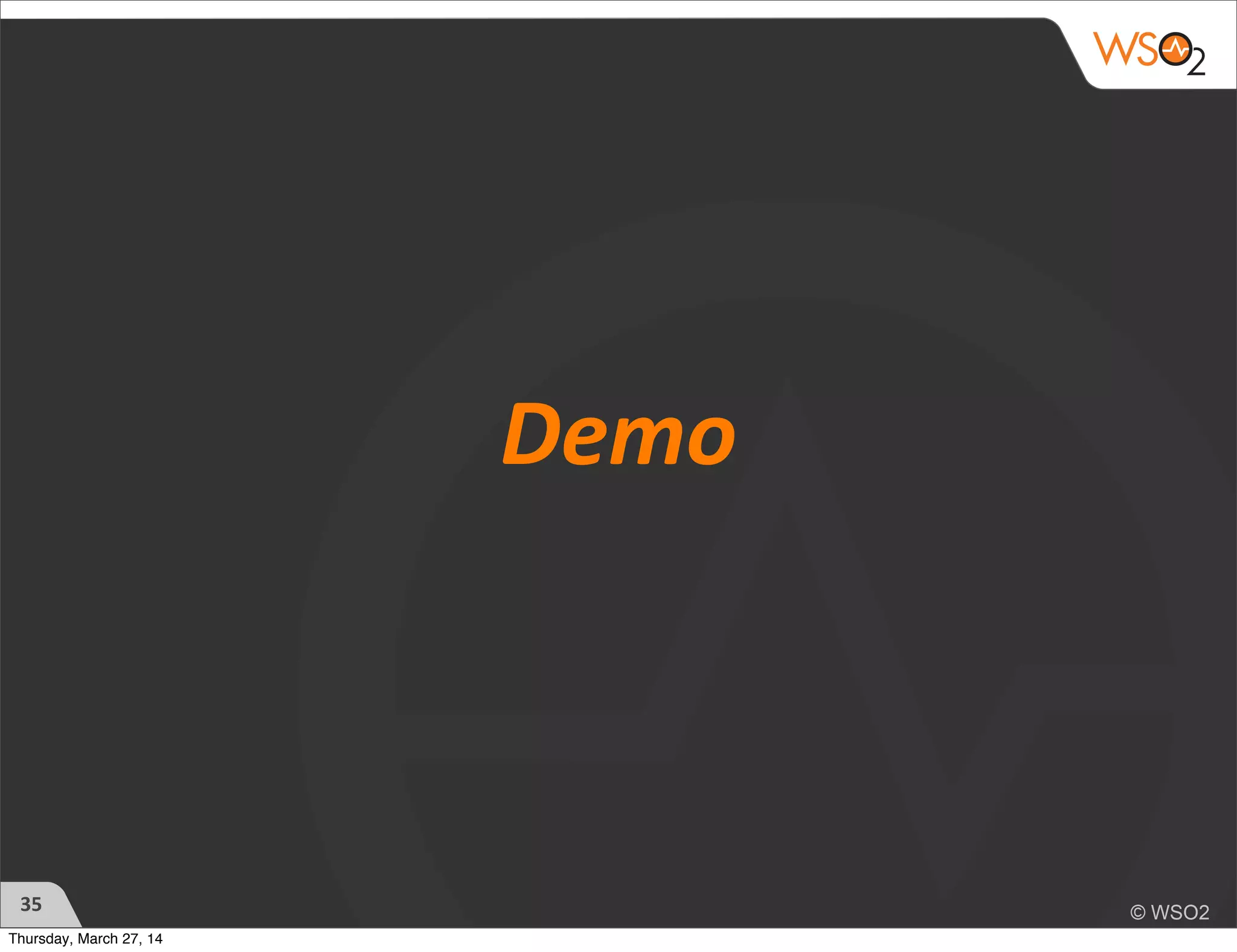 Demo
35
Thursday, March 27, 14
 