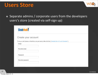Users	
  Store
๏ Separate	
  admins	
  /	
  corporate	
  users	
  from	
  the	
  developers	
  
users’s	
  store	
  (creat...