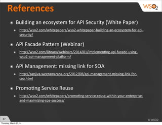 References
๏ Building	
  an	
  ecosystem	
  for	
  API	
  Security	
  (White	
  Paper)
๏ hhp://wso2.com/whitepapers/wso2-­...