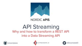@StreamdataIOstreamdataio
API Streaming
Why and how to transform a REST API
into a Data Streaming API
 