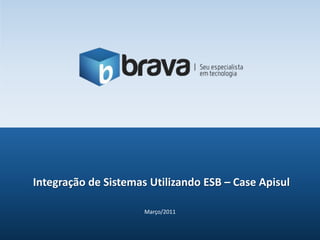 Março/2011 Integração de Sistemas Utilizando ESB – Case Apisul 