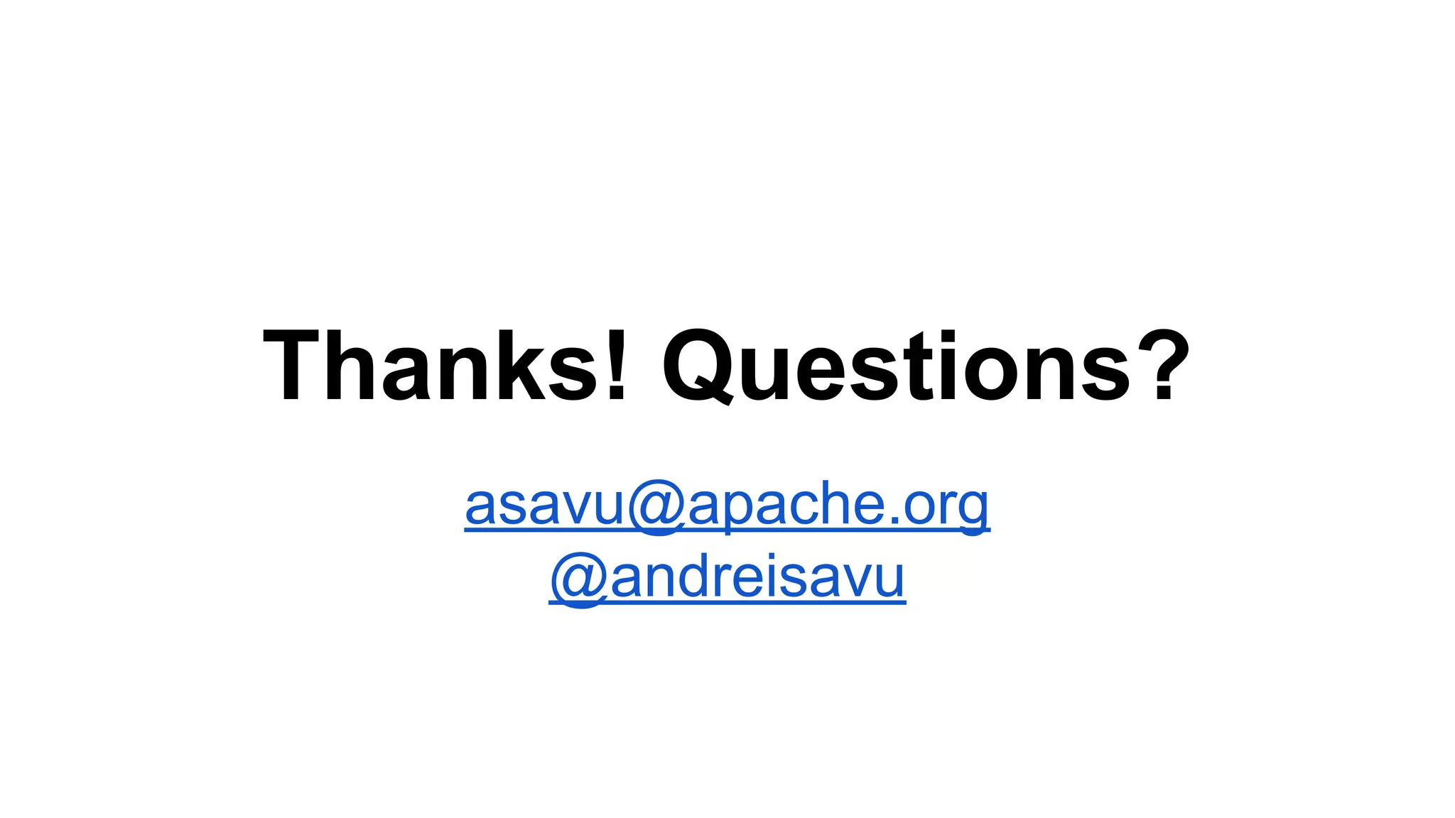 Thanks! Questions? asavu@apache.org @andreisavu 