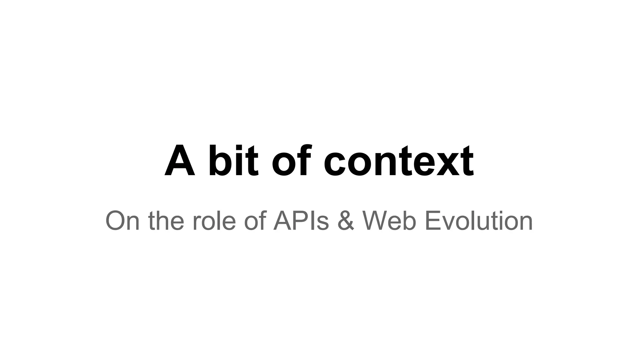 A bit of context On the role of APIs & Web Evolution 