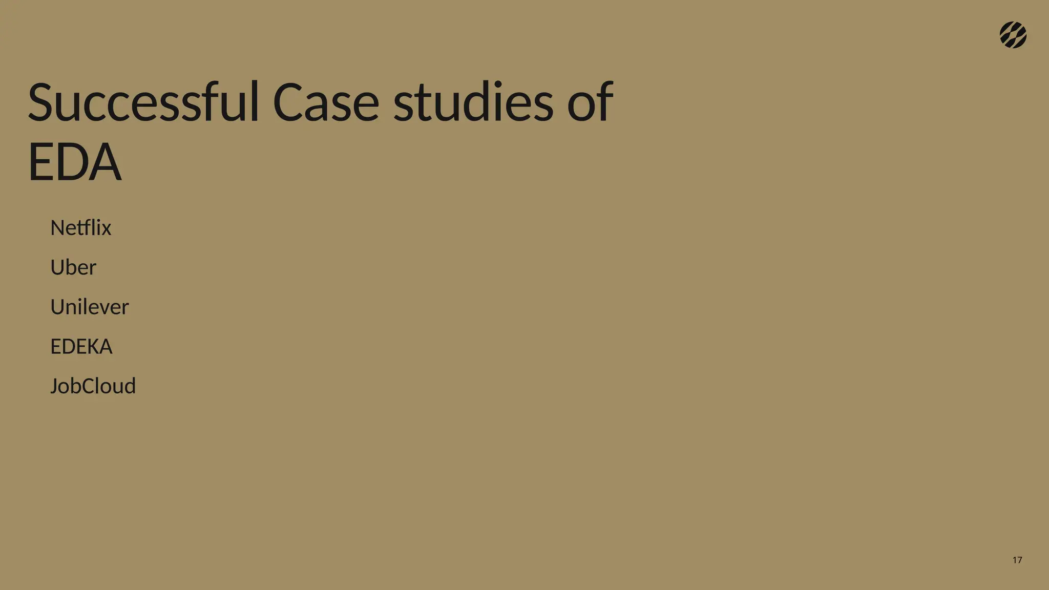 17
Successful Case studies of
EDA
Netflix
Uber
Unilever
EDEKA
JobCloud
 