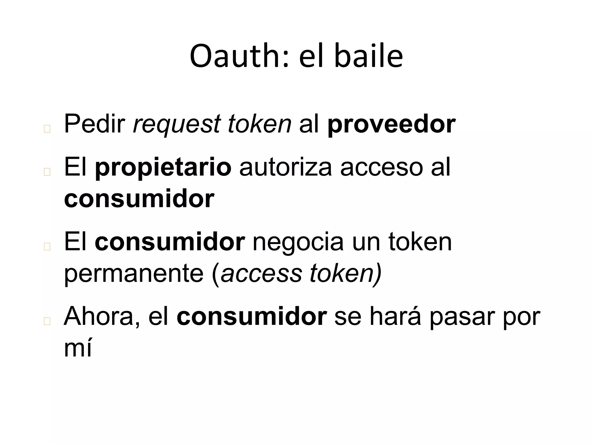 La auth se hace desde el proveedorOpenID: ConceptosRelying Party (confidente)El sitio que pide autenticaciónIdentifierLa identidad como uri (o xri)Provider (proveedor de id)El que hace la autenticación