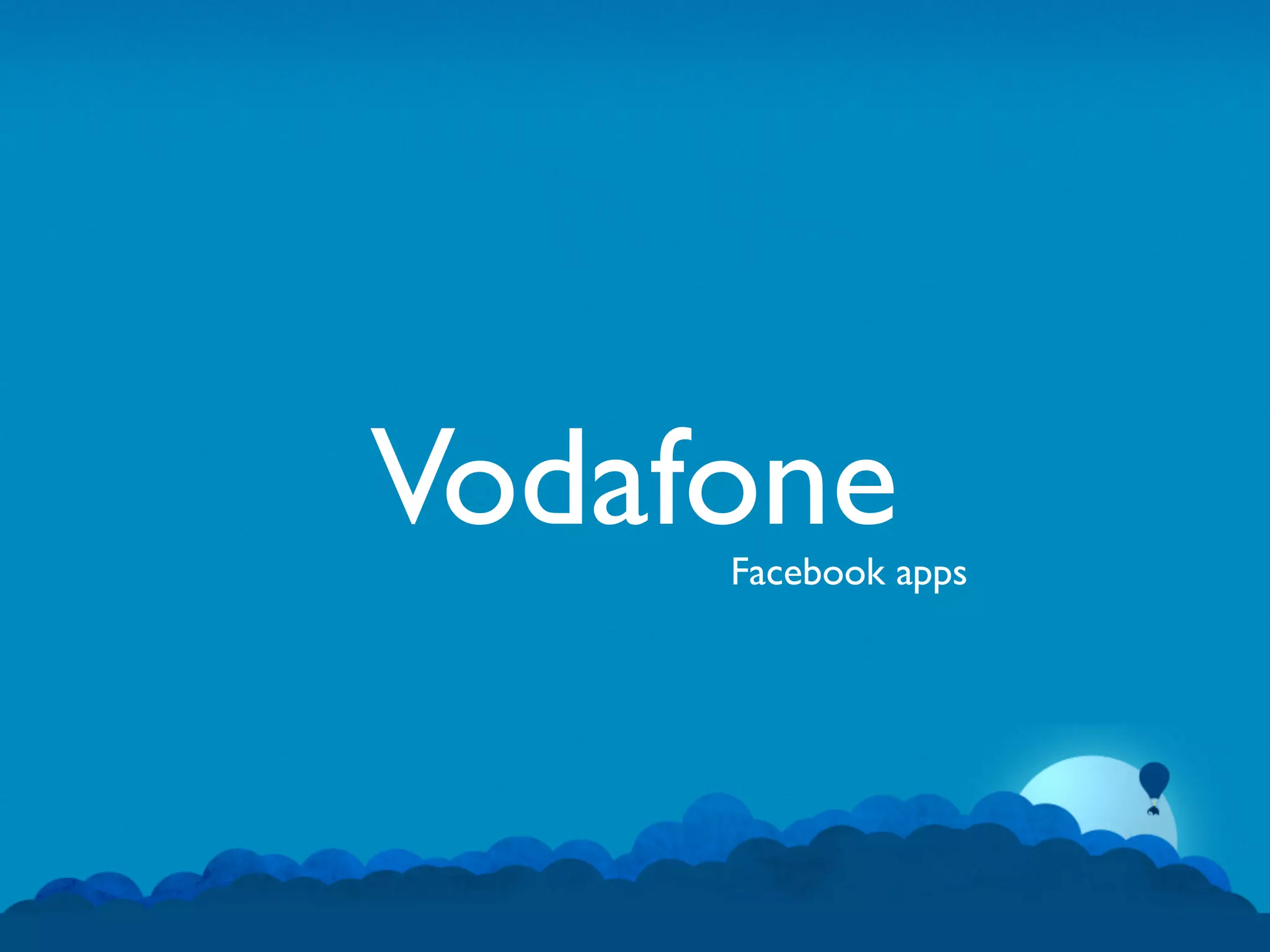 Vodafone
     Facebook apps
 