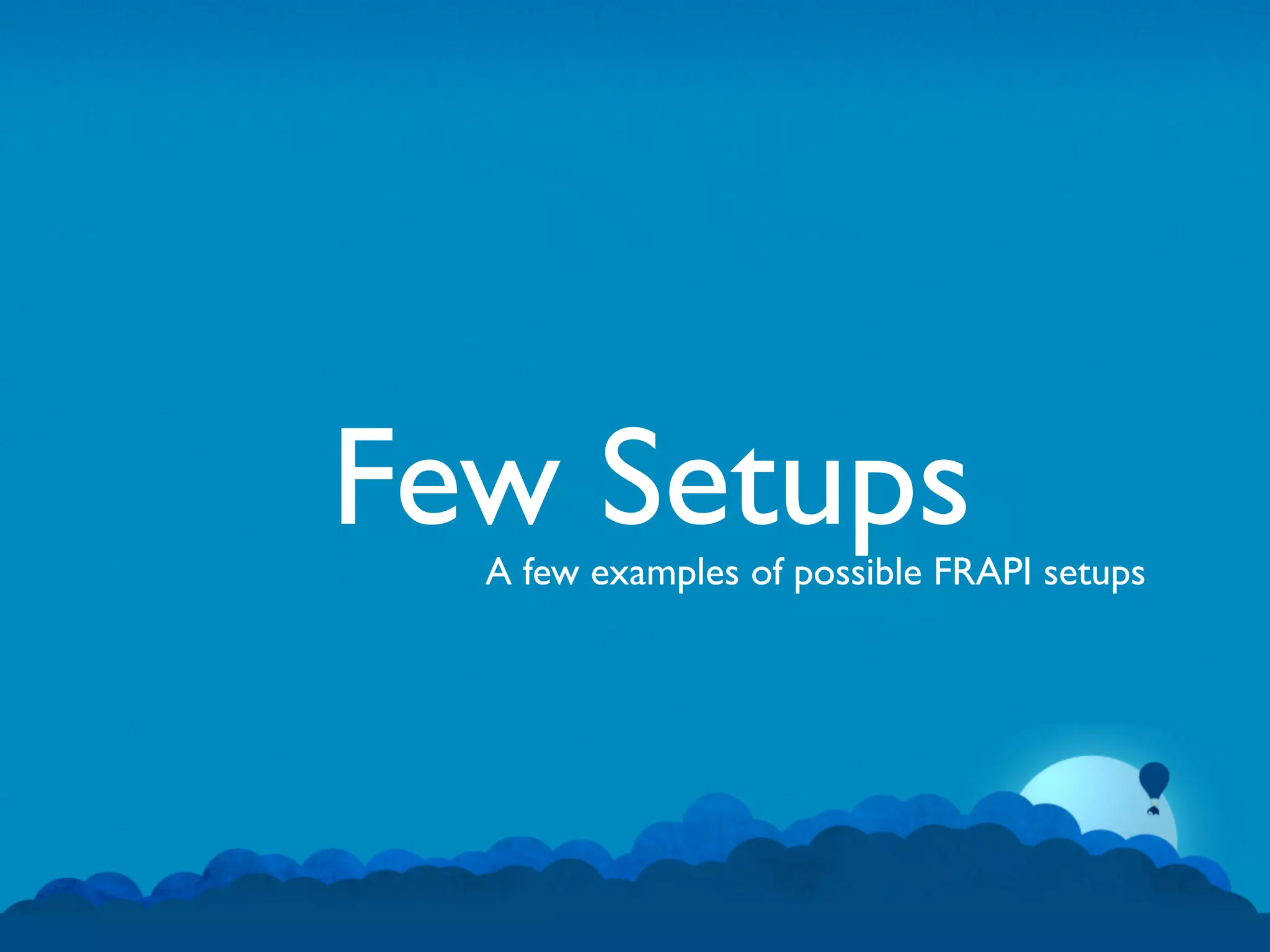Few Setups
  A few examples of possible FRAPI setups
 