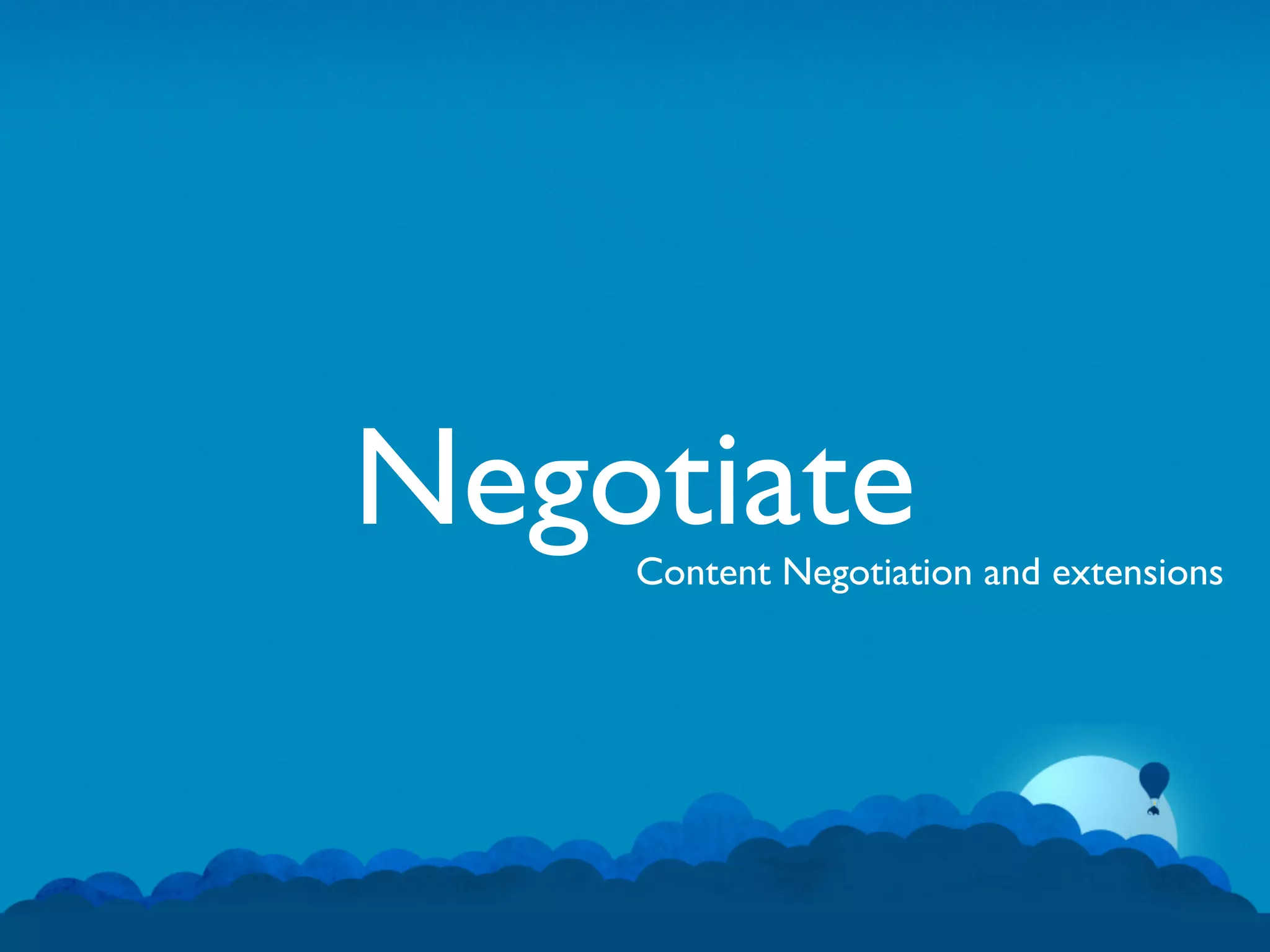 Negotiate
    Content Negotiation and extensions
 