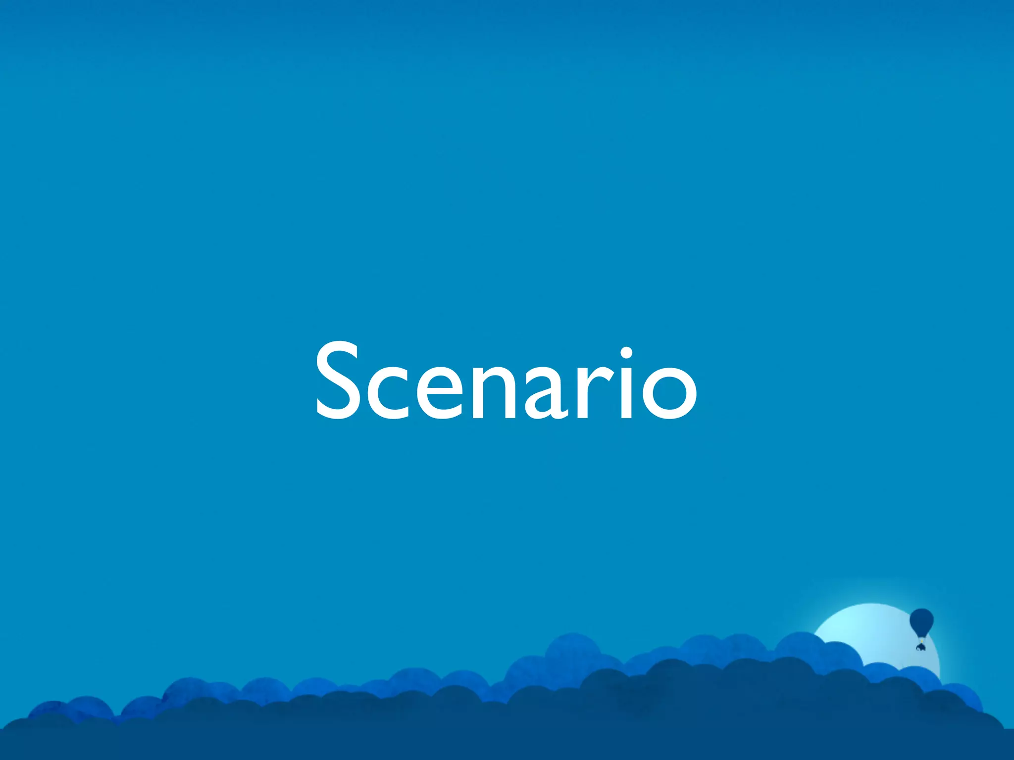 Scenario
 